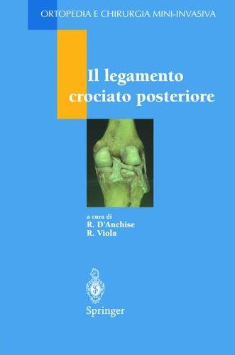 Cover for Il legamento crociato posteriore (Ortopedia e Chirurgia Mini-Invasiva)