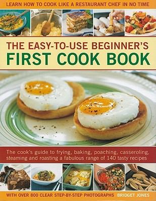 Cover for The Easytouse Beginners First Cook Book The Cooks Guide To Frying Baking Poaching Casseroling Steaming And Roasting A Fabulous Range Of 140 Tasty Recipes With Over 800 Clear Stepbystep Photographs