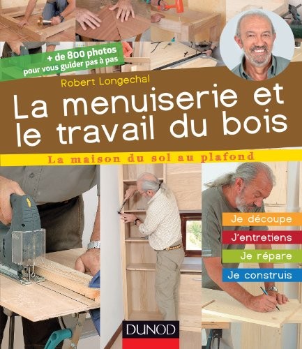 Cover for La menuiserie et le travail du bois - J'entretiens, je répare, je construis