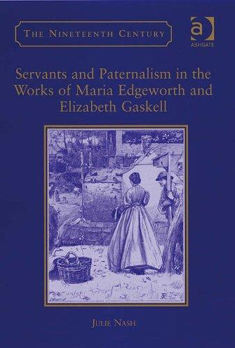Cover for Servants and Paternalism in the Works of Maria Edgeworth and Elizabeth Gaskell (The Nineteenth Century Series)