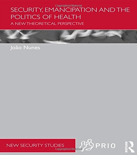 Cover for Security, Emancipation and the Politics of Health: A New Theoretical Perspective (PRIO New Security Studies)