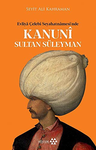 Cover for Evliyâ Celebi Seyahatnâmesi'nde Kanunî Sultan Süleyman