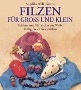 Cover for Filzen für groß und klein. Schönes und Nützliches aus Wolle.