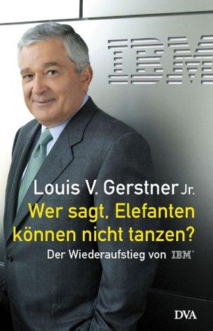 Cover for Wer sagt, Elefanten können nicht tanzen? Der Wiederaufstieg von IBM.