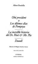 Cover for Ubú president o los últimos días de Pompeya ; La increíble historia del Dr. Floit & Mr. Pla ; Daaalí