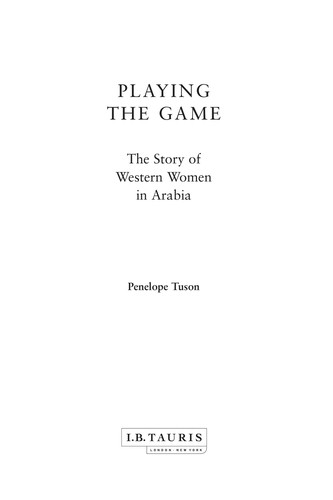 Cover for PLAYING THE GAME: THE STORY OF WESTERN WOMEN IN ARABIA.