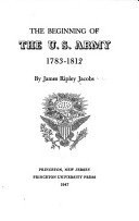 Cover for The beginning of the U.S. Army, 1783-1812.