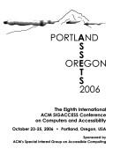 Cover for Assets 2006. The Eighth International ACM Sigaccess Conference on Computers & Accessibility, Oct 23-25, 2006, Portland, Oregon, USA