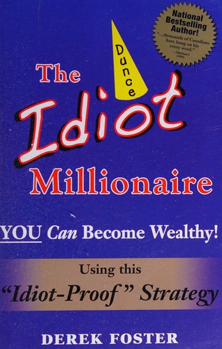 Cover for Idiot Millionaire : Using this Idiot-Proof Strategy