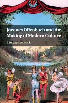 Cover for Jacques Offenbach and the Making of Modern Culture