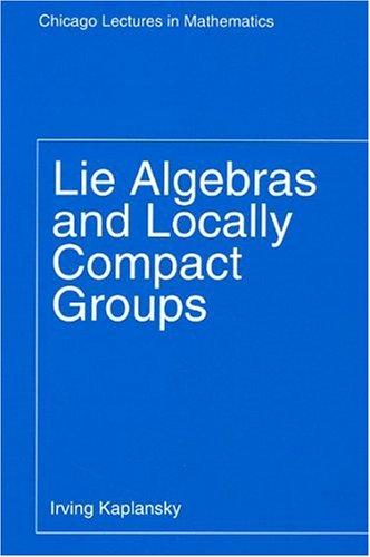 Cover for Lie Algebras and Locally Compact Groups (Chicago Lectures in Mathematics)