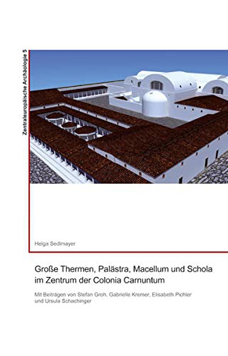 Cover for Grosse Thermen, Palastra, Macellum Und Schola Im Zentrum Der Colonia Carnuntum