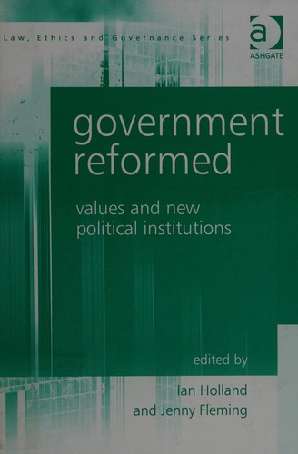 Cover for GOVERNMENT REFORMED: VALUES AND NEW POLITICAL INSTITUTIONS; ED. BY IAN HOLLAND.