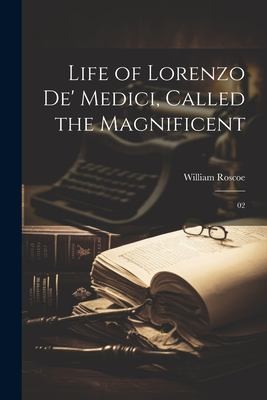 Cover for Life of Lorenzo de' Medici, Called the Magnificent