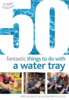 Cover for 50 Fantastic Things To Do With A Water Tray