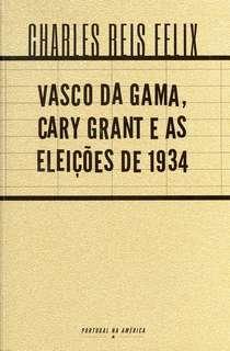 Cover for Vasco da Gama, Cary Grant e as Eleições de 1934