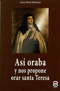 Cover for Así oraba y nos propone orar Santa Teresa