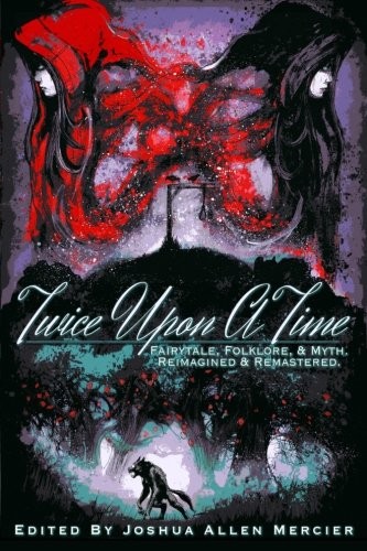 Cover for Twice Upon A Time: Fairytale, Folklore, & Myth. Reimagined & Remastered.