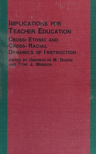 Cover for Implications for Teachers Education-Cross-Ethnic and Cross-Racial Dynamics of Instruction (Mellen Studies in Education)