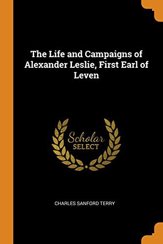 Cover for The Life and Campaigns of Alexander Leslie, First Earl of Leven
