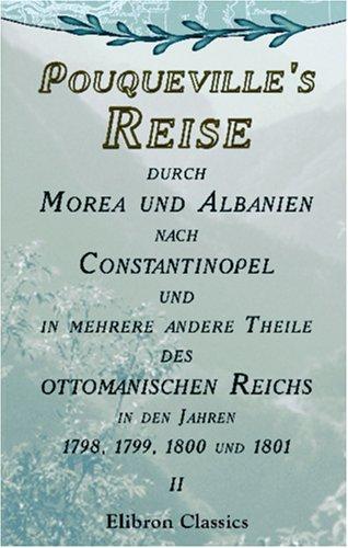 Cover for Pouqueville\'s Reise durch Morea und Albanien nach Constantinopel und in mehrere andere Theile des ottomanischen Reichs in den Jahren 1798, 1799, 1800 ... übersetzt von K.L.M. Müller. Band 2