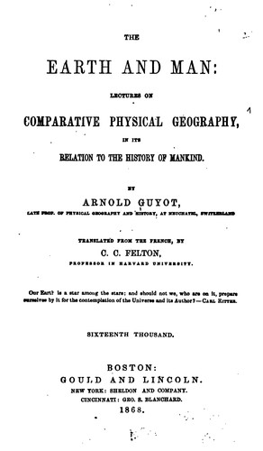 Cover for The Earth and Man: Lectures on Comparative Physical Geography, in Its Relation to the History of ...