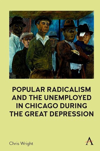 Cover for Popular Radicalism and the Unemployed in Chicago During the Great Depression
