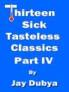 Cover for Thirteen Sick Tasteless Classics Part IV