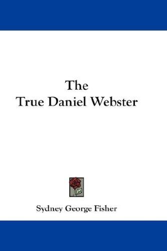 Cover for The True Daniel Webster