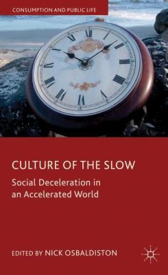 Cover for Culture Of The Slow Social Deceleration In An Accelerated World