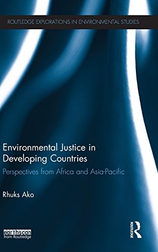 Cover for Environmental Justice in Developing Countries: Perspectives from Africa and Asia-Pacific (Routledge Explorations in Environmental Studies)