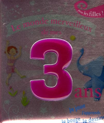 Cover for LE MONDE MERVEILLEUX DE MES 3 ANS - FILLE