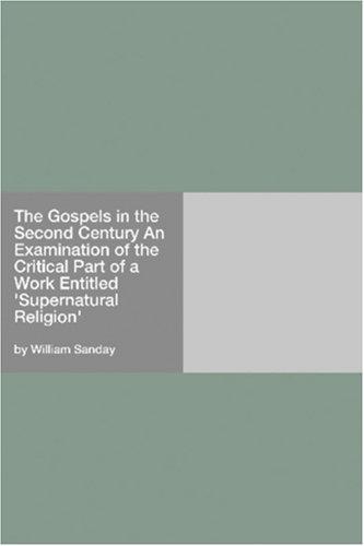 Cover for The Gospels in the Second Century An Examination of the Critical Part of a Work Entitled 'Supernatural Religion'