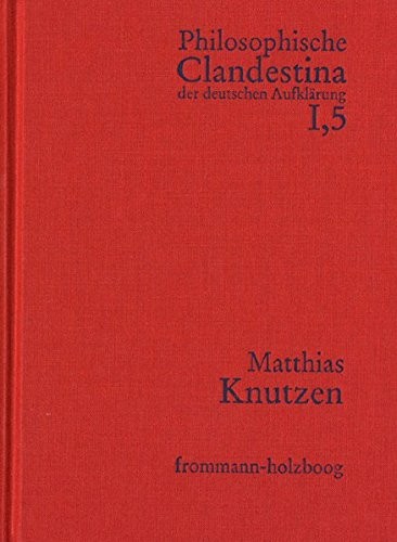 Cover for Philosophische Clandestina Der Deutschen Aufklarung / Abteilung I - Texte Und Dokumente - Matthias Knutzen: Schriften Und Materialien (French, German and Latin Edition)