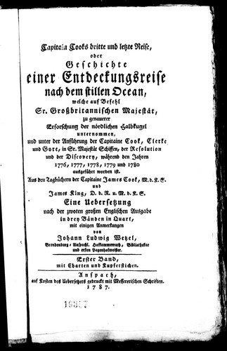 Cover for Capitain Cooks dritte und letzte Reise, oder Geschichte einer Entdeckungsreise nach dem Stillen Ocean$h[microform] :$bwelch auf Befehl Sr. Grossbritannischen Majestät zu genaurer Erforschung der nördlichen Halbkugel unternommen und unter der Anführung der Capitaine Cook, Clerke und Gore, in Sr. Majestät Schiffen, der Resolution und der Discovery, während den Jahren 1776, 1777, 1778, 1779 und 1780 ausgeführt worden ist : aus den Tagbüchern der Capitaine James Cook, M.d.K.S. und James King, D.d.R. u. M.d.K.S. /$ceine Uebersetzung nach dem zwoten grossen Englischen Ausgabe in drey Bänden in Quart, mit einigen Anmerkungen von Johann Ludwig Wetzel ..