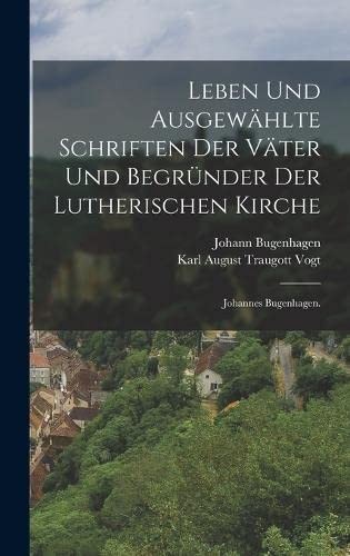Cover for Leben und Ausgewählte Schriften der Väter und Begründer der Lutherischen Kirche