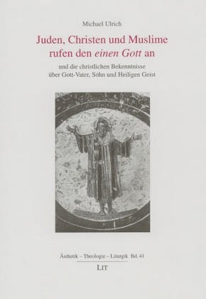 Cover for Juden, Christen und Muslime rufen den einen Gott an und die christlichen Bekenntnisse  uber Gott - Vater, Sohn und Heiligen Geist