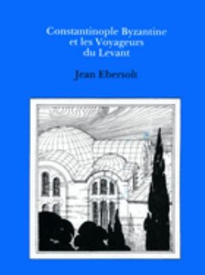 Cover for Constantinople byzantine et les voyageurs du Levant