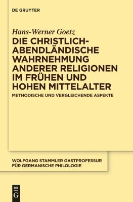 Cover for Die Christlich-Abendlndische Wahrnehmung Anderer Religionen Im Frhen und Hohen Mittelalter