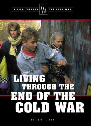 Cover for Living Through the Cold War - Living Through the End of the Cold War (Living Through the Cold War)