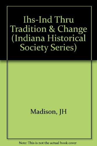 Cover for Indiana Through Tradition & Change: A History of the Hoosier State & Its People, 1920-1945 (Indiana Historical Society Series)
