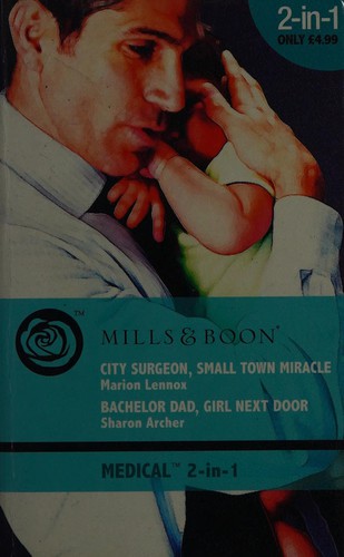 Cover for City Surgeon, Small Town Miracle / Bachelor Dad, Girl Next Door