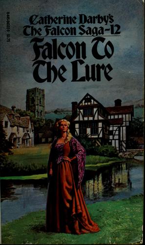 Cover for Falcon to the Lure (Catherine Darby's The Falcon Saga, Falcon #12)