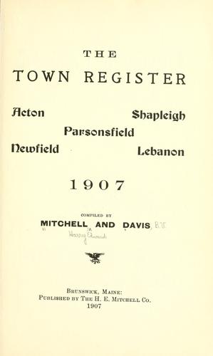 Cover for The town register: Acton, Shapleigh, Parsonsfield, Newfield, Lebanon, 1907
