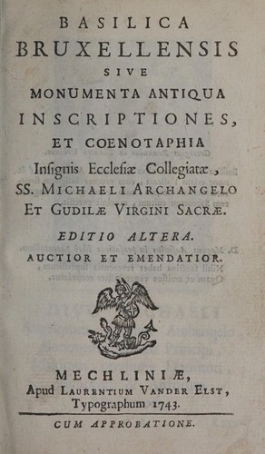 Cover for Basilica Bruxellensis, sive, Monumenta antiqua inscriptiones, et coenotaphia insignis ecclesiae collegiatae, SS. Michaeli Archangelo et Gudilae Virgini Sacrae