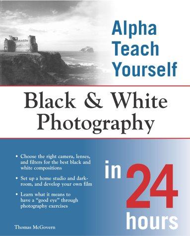 Cover for Alpha Teach Yourself Black and White Photography in 24 Hours