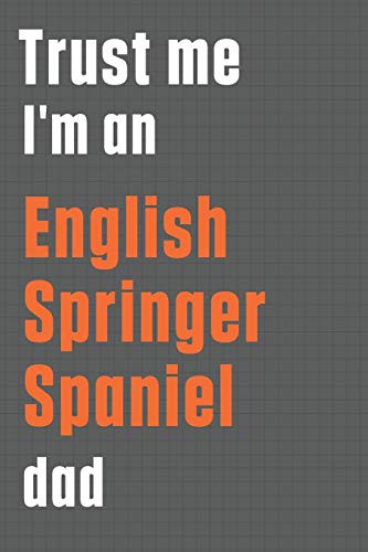 Cover for Trust me I'm an English Springer Spaniel dad