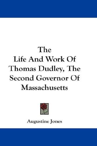 Cover for The Life And Work Of Thomas Dudley, The Second Governor Of Massachusetts