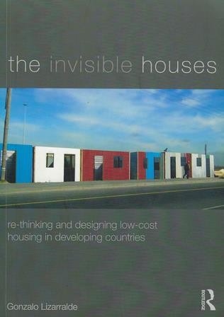 Cover for The invisible houses : rethinking and designing low-cost housing in developing countries
