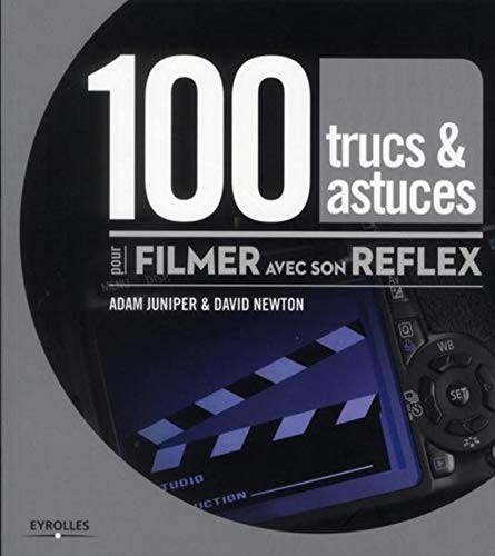 Cover for 100 trucs et astuces pour filmer avec son reflex